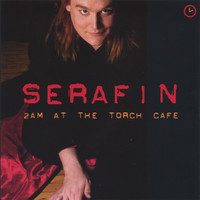 Serafin - 2am At The Torch Cafe