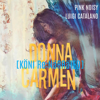 Pink Noisy - Donna Carmen (KÖNI Rɛ:nǟʀʀǟȶɛɖ)