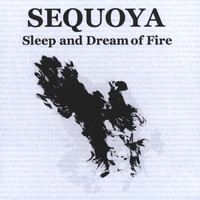 Sequoya - Sleep and Dream of Fire