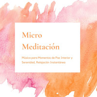 Serenidad Academia Guru - Micro Meditación: Música para Momentos de Paz Interior y Serenidad, Relajación Instantánea
