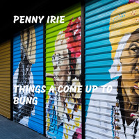 Penny Irie - Things a Come Up to Bung