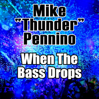 Mike “Thunder” Pennino - When the Bass Drops