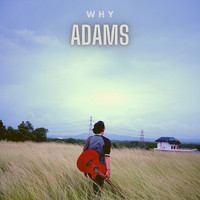 Adams - Why