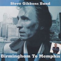 Steve Gibbons Band - Birmingham To Memphis