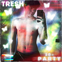 Tresh - Party 18+ (Explicit)