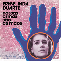 Ermelinda Duarte - Nossas Armas São as Mãos