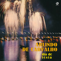 Arlindo De Carvalho - Dia de Festa