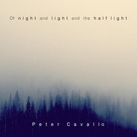 Peter Cavallo - Of Night and Light and the Half Light