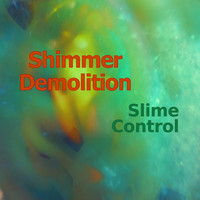 Shimmer Demolition - Slime Control
