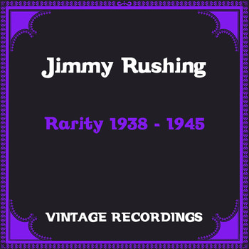 Jimmy Rushing - Rarity 1938 - 1945 (Hq Remastered)