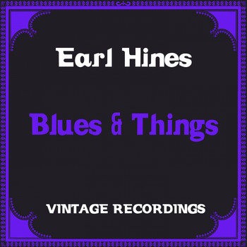 Earl Hines - Blues & Things (Hq Remastered)