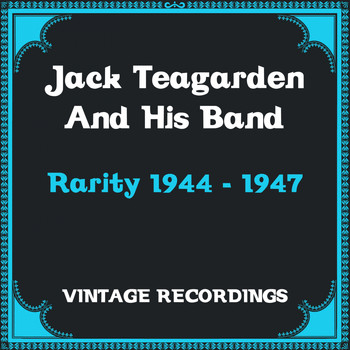 Jack Teagarden And His Orchestra - Rarity 1944 - 1947 (Hq Remastered)