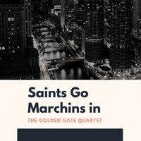The Golden Gate Quartet - Saints Go Marchins in