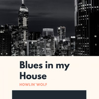 Howlin' Wolf - Blues in my House