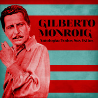 Gilberto Monroig - Antología: Todos Sus Éxitos (Remastered)