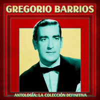 Gregorio Barrios - Antología: La Colección Definitiva (Remastered)