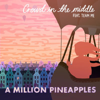 A Million Pineapples - Crowd in the Middle