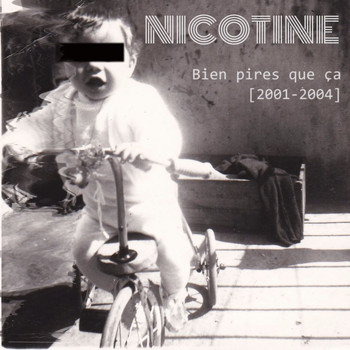 Nicotine - Bien pires que ça (2001-2004)