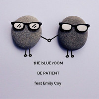 tHE bLUE rOOM feat. Emily Coy - Be Patient