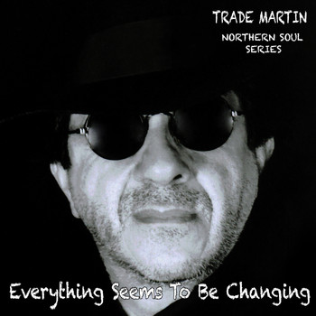 Trade Martin - Everything Seems To Be Changing