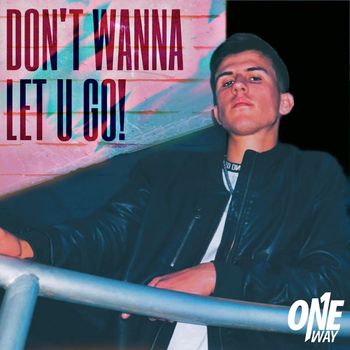 One Way - Don't Wanna Let U Go!