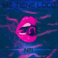 NEI - Me Tiene Loco (Explicit)