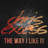 Chris Excess - The Way I Like It
