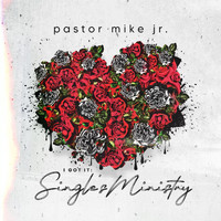 Pastor Mike Jr. - I Got It: Singles Ministry, Vol. 1