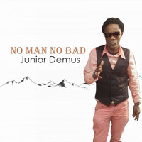 Junior Demus - No Man No Bad