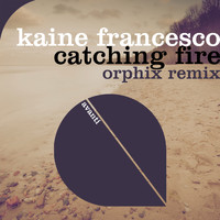 Kaine Francesco - Catching Fire (Orphix Remix)