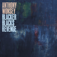 Anthony Wonsey - Blacker Blacks Revenge