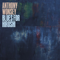 Anthony Wonsey - Blues For Hiroshi