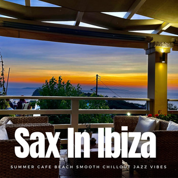 Various Artists - Sax In Ibiza (Summer Cafe Beach Smooth Chillout Jazz Vibes)
