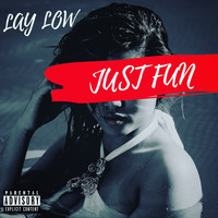 Lay Low - Just Fun (Explicit)