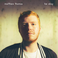 Matthew Thomas - Be Okay