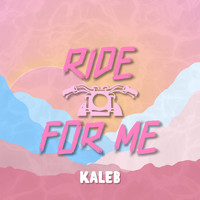 Kaleb - RIDE FOR ME (Explicit)