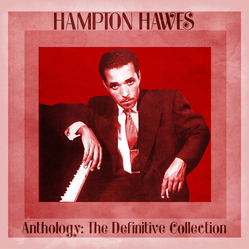 Hampton Hawes - Anthology: The Definitive Collection (Remastered)