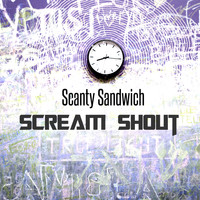 Scanty Sandwich - Scream Shout
