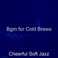 Cheerful Soft Jazz - Bgm for Cold Brews