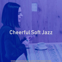 Cheerful Soft Jazz - Understated Background for Downtown Cafes