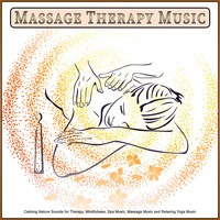 Massage Music Playlist, Spa Music, Massage Therapy Music - Massage Therapy Music: Calming Nature Sounds for Therapy, Mindfulness, Spa Music, Massage Music and Relaxing Yoga Music