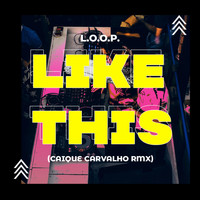 L.O.O.P - Like This (Caique Carvalho Remix)