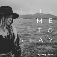 Sydney Dale - Tell Me to Stay