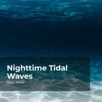 Sleep Waves - Nighttime Tidal Waves