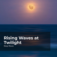 Sleep Waves - Rising Waves at Twilight