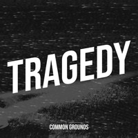 Common Grounds - Tragedy