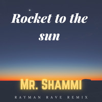 Mr. Shammi - Rocket to the Sun (Rayman Rave Remix) [Extended]