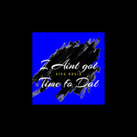 King David - I Ain't Got Time Fo Dat (Explicit)