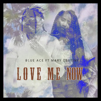 Blue Ace - Love Me Now (feat. Mary Destiny)