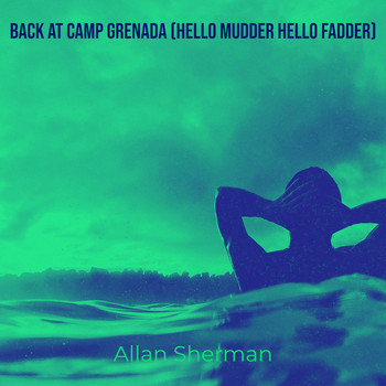 Allan Sherman - Back at Camp Grenada (Hello Mudder Hello Fadder)